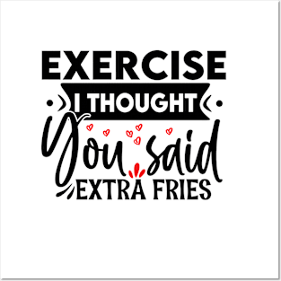 Exercise? I thought you said "extra fries"! Posters and Art